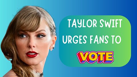 Taylor Swift urges her 282 million Instagram followers to vote