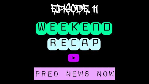 Episode 11 - Weekend Recap - Predator News Now PNN