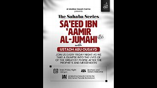 THE SAHABA SERIES // 3 - SA'EED IBN 'AMMIR AL-JUMAHI RA // USTADH ABU OUSAYD