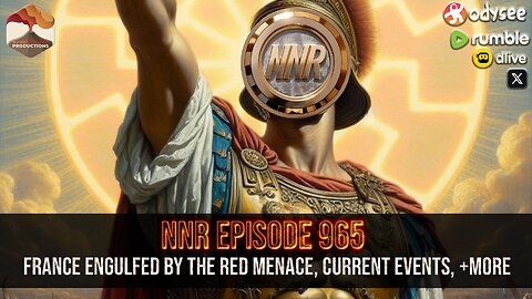 NNR ֍ EPISODE 965 ֍ France Engulfed By The Red Menace, Current Events, +More