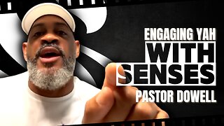 Engaging YAH With Senses | Pastor Dowell