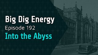 Big Dig Energy Episode 192: Into the Abyss