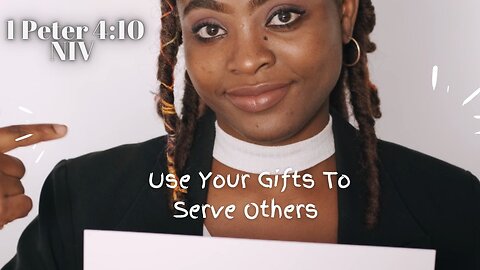 Use Your Gifts To Serve Others - 1 Peter 4:10 NIV
