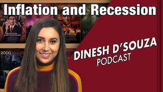 Inflation and Recession Dinesh D’Souza Podcast Ep 485
