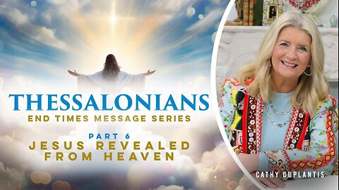 Thessalonians: End Times Message Series, Part 6: Jesus Revealed from Heaven