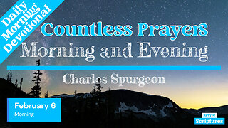 February 6 Morning Devotional | Countless Prayers | Morning and Evening by Charles Spurgeon