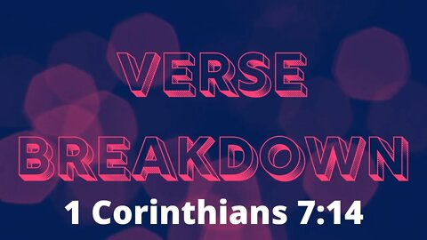 1 Corinthians 7:14 - Verse Breakdown #194 | Ewaenruwa Nomaren