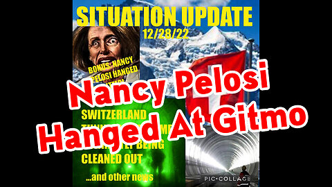 Situation Update 12.28.22 ~ Bombshell! Scare Event > Nancy Pelosi Hanged at GITMO