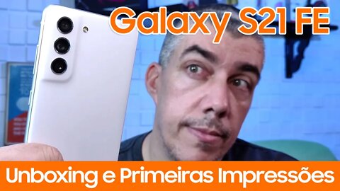 Galaxy S21 FE - Unboxing e primeiras impressões