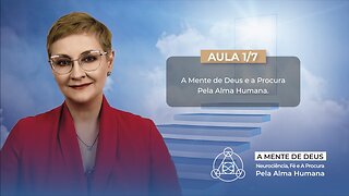 Aula 1/7 – A Mente de Deus e a Procura Pela Alma Humana | Maria Pereda