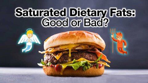 Saturated Dietary Fats: Good or Bad?
