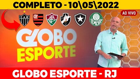 GLOBO ESPORTE RJ |GLOBO ESPORTE COMPLETO |GLOBO ESPORTE DE HOJE |10| 05 | 2022 Flamengo ,BOTOFOGO