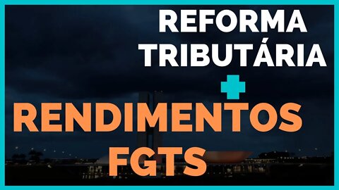 Reforma Triburária, imposto de Renda e Pagamento de juros do FGTS