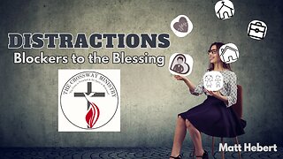 Distractions: Blockers of the Blessing