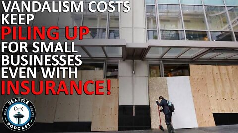 Vandalism costs keep piling up for small businesses in Seattle | Seattle Real Estate Podcast