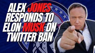 ALEX JONES Responds to ELON MUSK over Twitter Ban