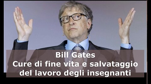 Bill Gates: Cure di fine vita e salvataggio del lavoro degli insegnanti.