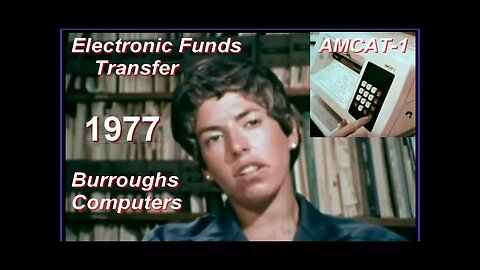 EFT:1977 Electronic Funds Transfer using "AMCAT 1" Computer Terminal (Banking, Burroughs mainframe)