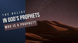 Prophets of Islam | Who is a Prophet? (Part 11)