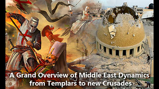A Grand Overview of Middle East Dynamics from Templars to new Crusades