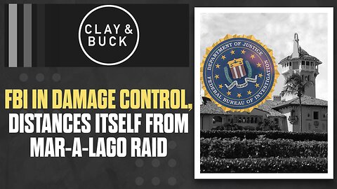 FBI in Damage Control, Distances Itself From Mar-a-Lago Raid | The Clay Travis & Buck Sexton Show