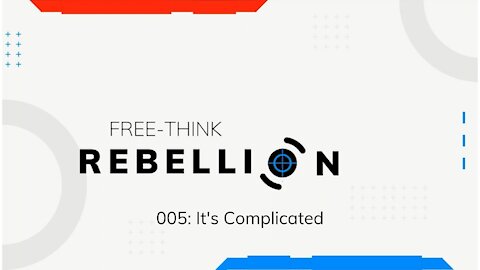Free-Think Rebellion: It's Complicated