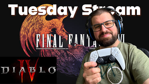 Tuesday Night Livestream - Final Fantasy XVI & Diablo 4