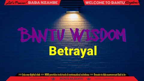 Betrayal ::: Bantu Wisdom ::: Evening Edition 1.1
