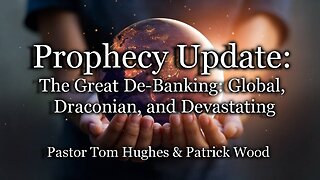 Prophecy Update: The Great De-Banking: Global, Draconian, and Devastating