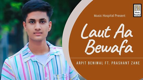 Laut Aa Bewafa : Arpit Beniwal ft: Prashant Zane (Official Lyrical Audio) | Music Hospital |