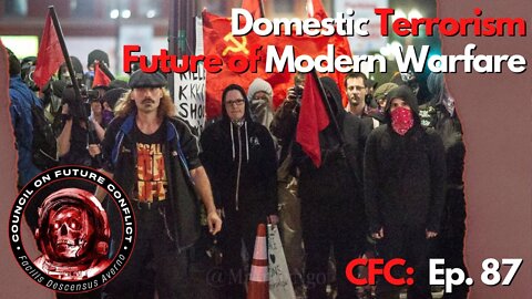 CFC Ep. 87- Domestic Terrorism and the Future of Modern Warfare