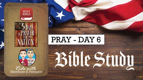 Bible Study - Pray For Our Nation - Day 6