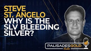 Steve St. Angelo: Why is the SLV Bleeding Silver?