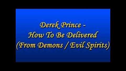 Derek Prince - How To Be Delivered From Demons