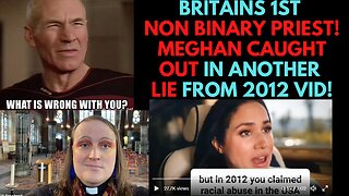 Britains 1st Non Binary Priest! Meghan caught out in another lie from 2012 in Netflix show!