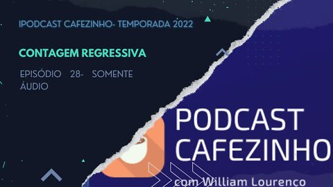 TEMPORADA 2022 DO PODCAST CAFEZINHO- EPISÓDIO 28 (SOMENTE ÁUDIO)