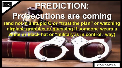 PREDICTION: Prosecutions are coming (using real law, no internet hype) - JTS03122024