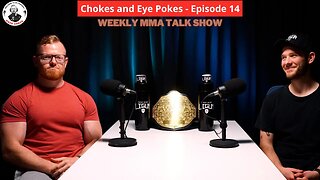 Chokes and Eye Pokes Podcast (Weekly MMA Talk Show) - Episode 14