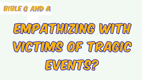 Empathizing with Victims of Tragic Events