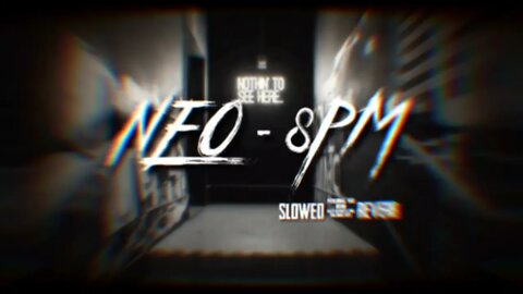 NEO - 8PM | SLOWED & REVERB