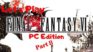 Let's Play Final Fantasy VI PC Edition Part 8