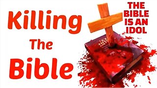 Killing The Bible The Bible Is An Idol