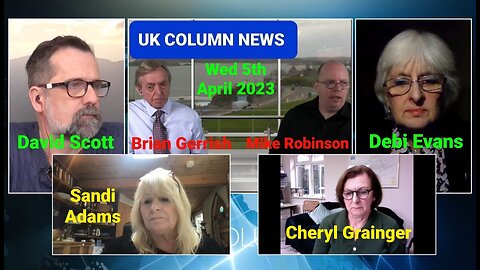 UK Column News -Wed 5th April 2023. (Full Edition). 1hr 27mins.