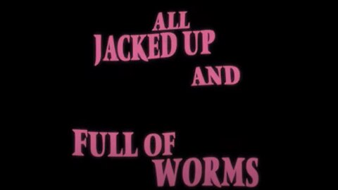 All Jacked Up and Full of Worms | Videos Trailer