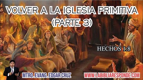 VOLVER A LA IGLESIA PRIMITIVA: PARTE 3 - EDGAR CRUZ MINISTRIES