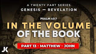 Part 13 - Matthew - John! THRU the BIBLE in 20 WEEKS!!!