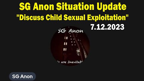 SG Anon Situation Update July 12: "Discuss Child Sexual Exploitation"