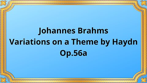 Johannes Brahms Variations on a Theme by Haydn, Op 56a