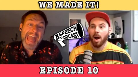 WE MADE IT! Ep 10 - 3 Speech Podcast