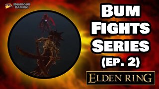 Bum Fights Series (Ep. 2) - Elden Ring